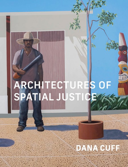 Architectures of Spatial Justice by Dana Cuff 591968fab12a5528285a9df0b178630d