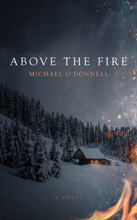 Above the Fire by Michael O'Donnell