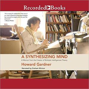 A Synthesizing Mind A Memoir from the Creator of Multiple Intelligences Theory [Audiobook]