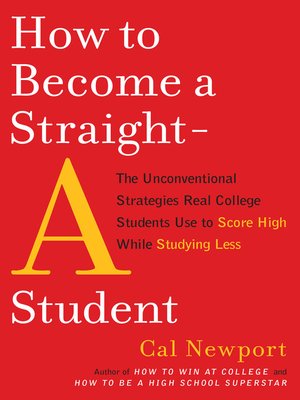 How to Become a Straight-A Student by Cal Newport 9cc6f9b81a80604f5b1d7e8eb6cfbb13