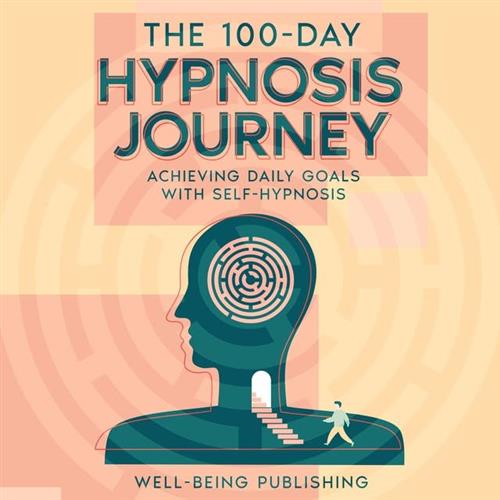 The 100–Day Hypnosis Journey Achieving Daily Goals with Self–Hypnosis [Audiobook]