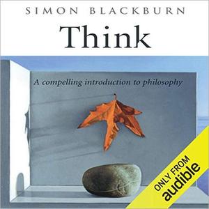 Think A Compelling Introduction to Philosophy [Audiobook]