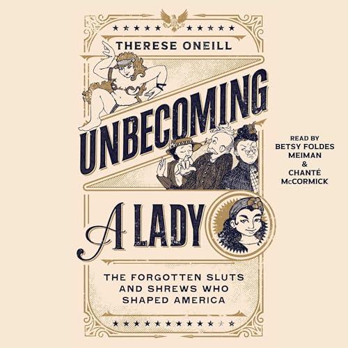 Unbecoming a Lady The Forgotten Sluts and Shrews That Shaped America [Audiobook]