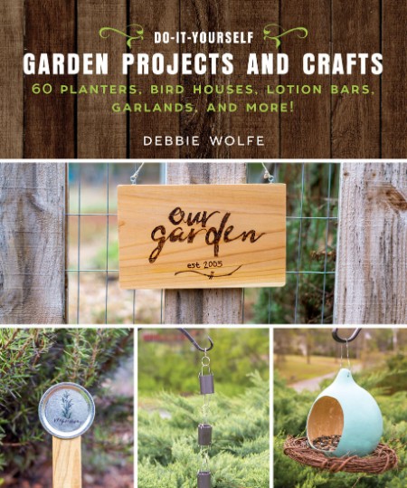 Do-It-Yourself Garden Projects and Crafts: 60 Planters, Bird Houses, Lotion Bars, ... 23421af3b4a13a2729043d94d6a39f1e