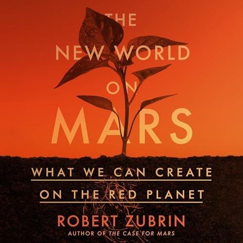 The New World on Mars What We Can Create on the Red Planet [Audiobook]