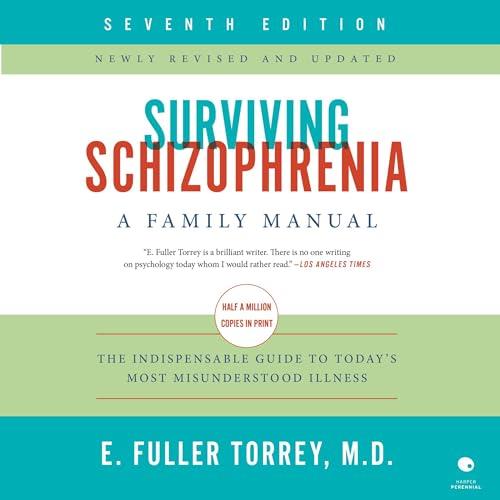 Surviving Schizophrenia A Family Manual, 7th Edition [Audiobook]