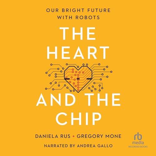 The Heart and the Chip Our Bright Future with Robots [Audiobook]