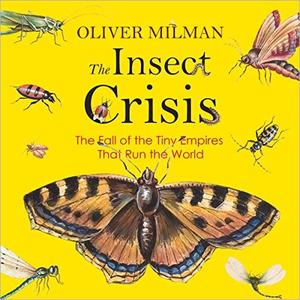 The Insect Crisis The Fall of the Tiny Empires That Run the World [Audiobook] (US Edition)