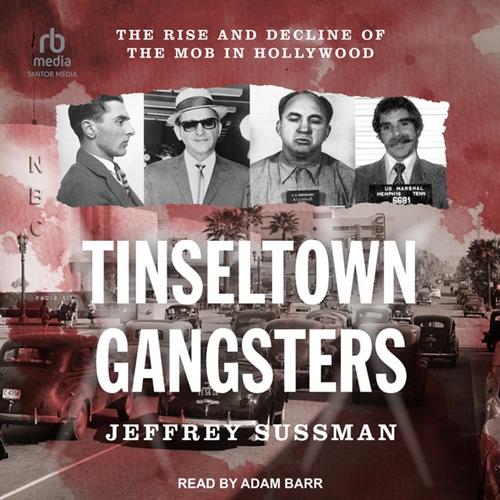 Tinseltown Gangsters The Rise and Decline of the Mob in Hollywood [Audiobook]