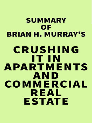 Summary of Brian H. MurRay's Crushing It in Apartments and Commercial Real Estate ... 0d63bf4b585b354f32eb74ea93ef2a2c