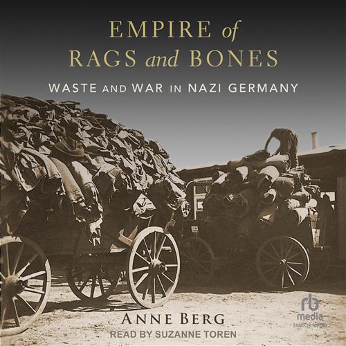 Empire of Rags and Bones Waste and War in Nazi Germany [Audiobook]