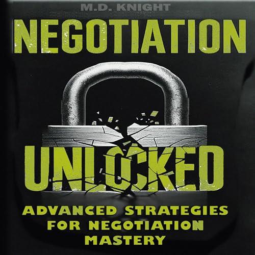 Negotiation Unlocked Advanced Strategies for Negotiation Mastery [Audiobook]
