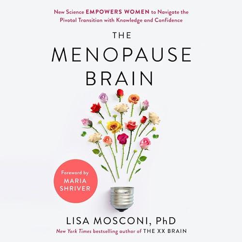 The Menopause Brain New Science Empowers Women to Navigate the Pivotal Transition with Knowledge and Confidence [Audiobook]