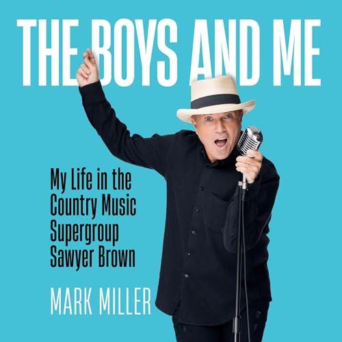 The Boys and Me My Life in the Country Music Supergroup Sawyer Brown A Memoir [Audiobook]