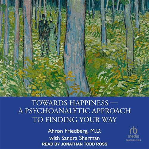 Towards Happiness ― A Psychoanalytic Approach to Finding Your Way [Audiobook]