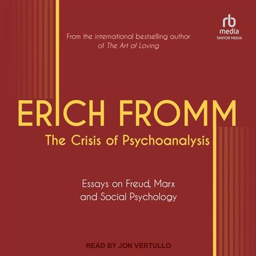 The Crisis of Psychoanalysis Essays on Freud, Marx, and Social Psychology [Audiobook]
