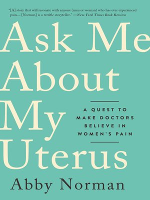 Ask Me About My Uterus by Abby Norman 7fa201434e9015dfd81d2658775c3045