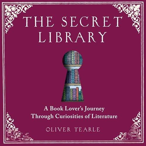 The Secret Library A Book–Lovers' Journey Through Curiosities of History [Audiobook]