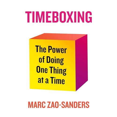 Timeboxing The Power of Doing One Thing at a Time [Audiobook]