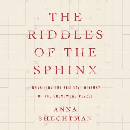 The Riddles of the Sphinx Inheriting the Feminist History of the Crossword Puzzle [Audiobook]