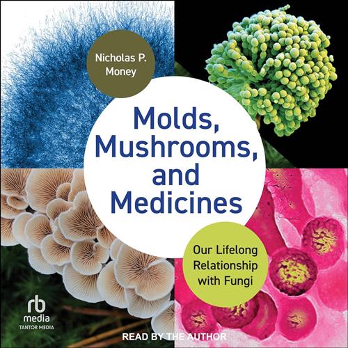 Molds, Mushrooms, and Medicines Our Lifelong Relationship with Fungi [Audiobook]