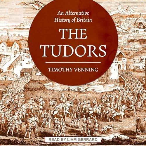 An Alternative History of Britain The Tudors [Audiobook]