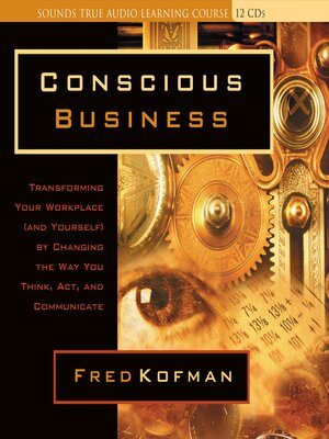 Conscious Business by Fred Kofman, PhD 67b50ce9483f8672557e82739e93524c