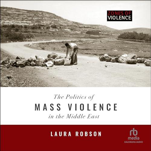 The Politics of Mass Violence in the Middle East Zones of Violence [Audiobook]