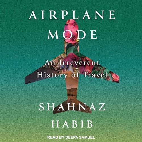 Airplane Mode An Irreverent History of Travel [Audiobook]