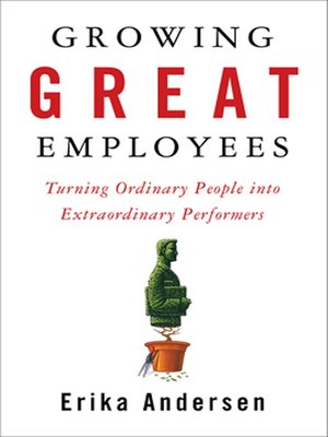 Growing Great Employees by Erika Andersen 49264a9126fba38a9d5be9791d07815a