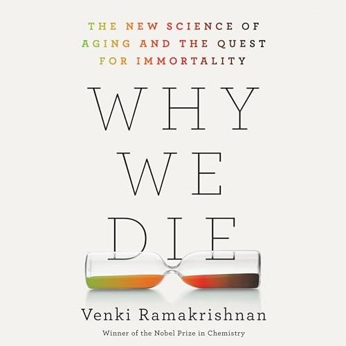 Why We Die The New Science of Aging and the Quest for Immortality [Audiobook]