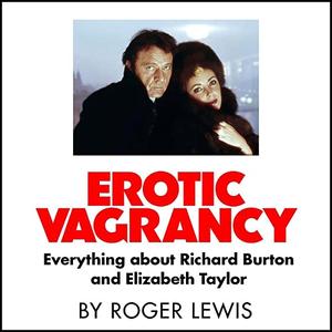Erotic Vagrancy Everything About Richard Burton and Elizabeth Taylor [Audiobook]