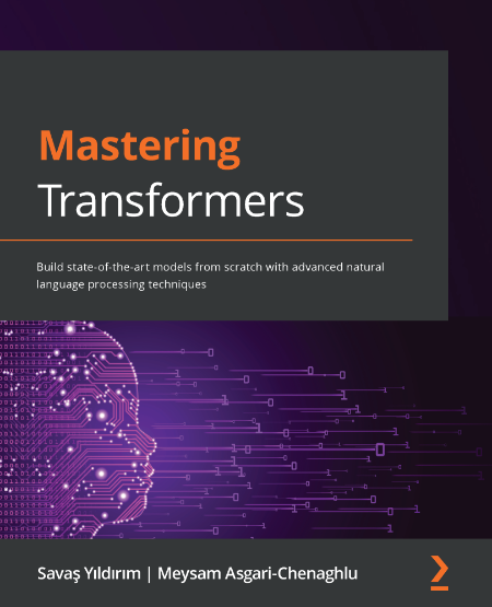 Mastering Transformers by Savaş Yıldırım