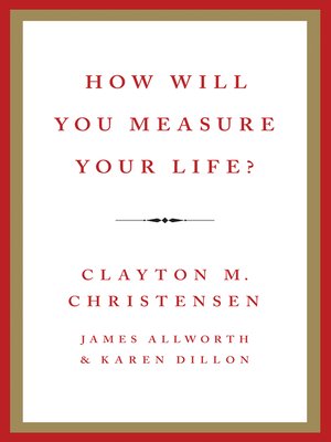 How Will You Measure Your Life? by Clayton M. Christensen 94c1e7ca8143eb02cc4a13b410d94b67