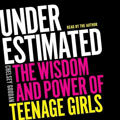 Underestimated The Wisdom and Power of Teenage Girls [Audiobook]