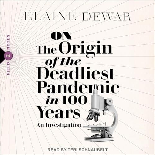 On the Origin of the Deadliest Pandemic in 100 Years An Investigation [Audiobook]