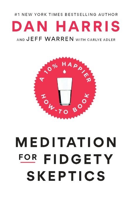 Meditation for Fidgety Skeptics by Dan Harris 6222b9f671df22a1a6cff5fb13fa7d6d