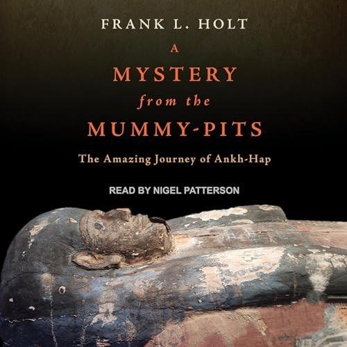 A Mystery from the Mummy–Pits The Amazing Journey of Ankh–Hap [Audiobook]