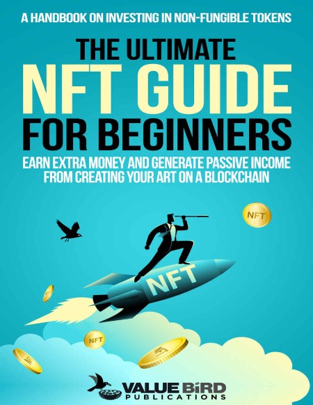 The Ultimate NFT Guide For Beginners by Value Bird Publications