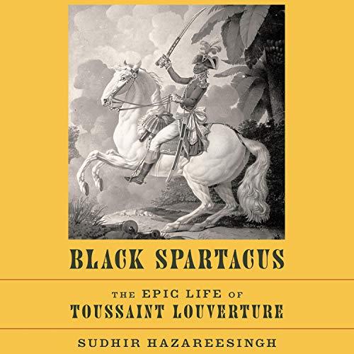Black Spartacus The Epic Life of Toussaint Louverture [Audiobook] (2024)