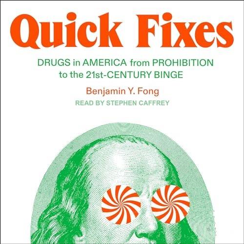 Quick Fixes Drugs in America from Prohibition to the 21st Century Binge [Audiobook]