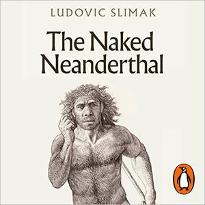 The Naked Neanderthal [Audiobook]