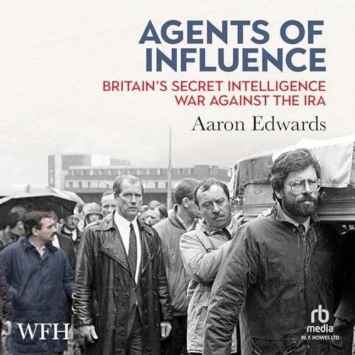 Agents of Influence Britain's Secret Intelligence War Against the IRA [Audiobook]