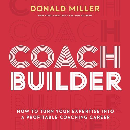 Coach Builder How to Turn Your Expertise into a Profitable Coaching Career [Audiobook]