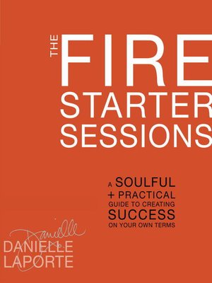 The Fire Starter Sessions by Danielle LaPorte 98b7e75c4856e701de087b5b4cec6b88