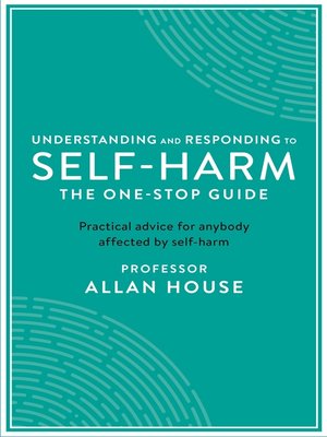 Understanding and Responding to Self-Harm by Allan House 1ef85984a330b97f3ead7a64b2d5a38a