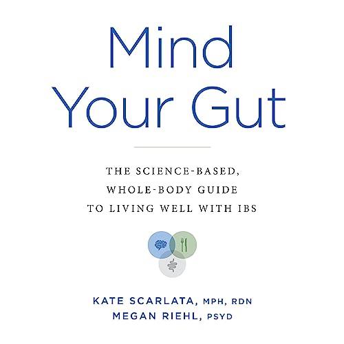 Mind Your Gut The Science–Based, Whole–Body Guide to Living Well with IBS [Audiobook]