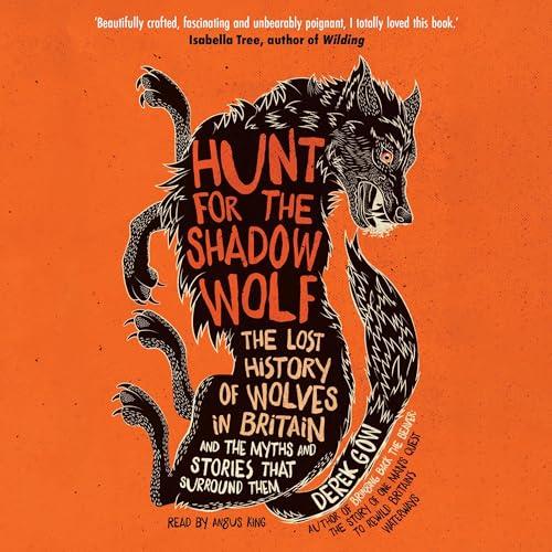 Hunt for the Shadow Wolf The Lost History of Wolves in Britain and the Myths and Stories That Surround Them [Audiobook]