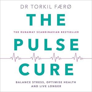 The Pulse Cure: Balance Stress, Optimise Health and Live Longer [Audiobook]