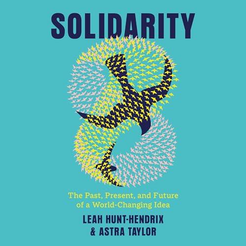 Solidarity The Past, Present, and Future of a World–Changing Idea [Audiobook]